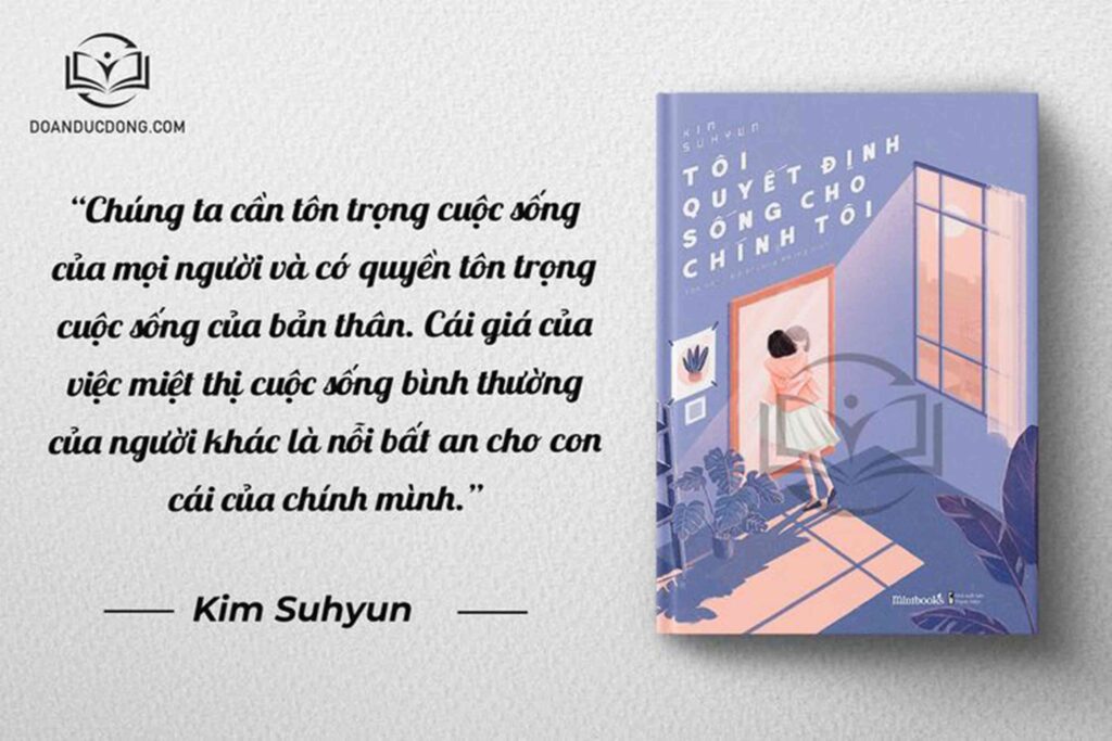 Chúng ta cần tôn trọng cuộc sống của mọi người và có quyền tôn trọng cuộc sống của bản thân. Cái giá của việc miệt thị cuộc sống bình thường của người khác là nỗi bất an cho con cái của chính mình - sách Tôi Quyết Định Sống Cho Chính Tôi