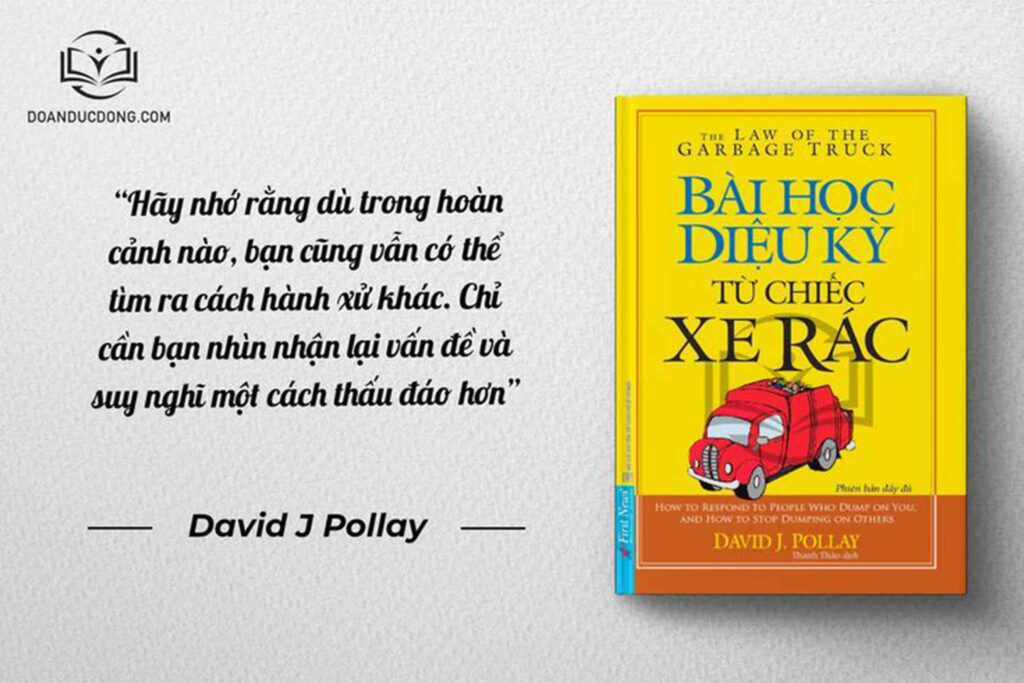 Hãy nhớ rằng dù trong hoàn cảnh nào, bạn cũng vẫn có thể tìm ra cách hành xử khác. Chỉ cần bạn nhìn nhận lại vấn đề và suy nghĩ một cách thấu đáo hơn - sách Bài Học Diệu Kỳ Từ Chiếc Xe Rác
