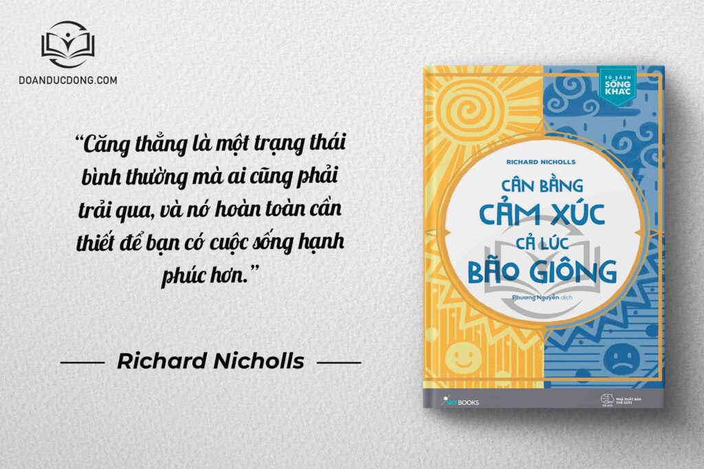 Căng thẳng là một trạng thái bình thường mà ai cũng phải trải qua, và nó hoàn toàn cần thiết để bạn có cuộc sống hạnh phúc hơn - sách Cân Bằng Cảm Xúc Cả Lúc Bão Giông