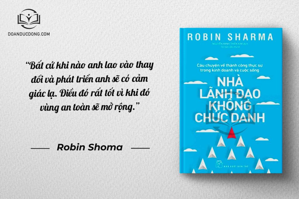 Bất cứ khi nào anh lao vào thay đổi và phát triển anh sẽ có cảm giác lạ. Điều đó rất tốt vì khi đó vùng an toàn sẽ mở rộng - sách Nhà Lãnh Đạo không Chức Danh