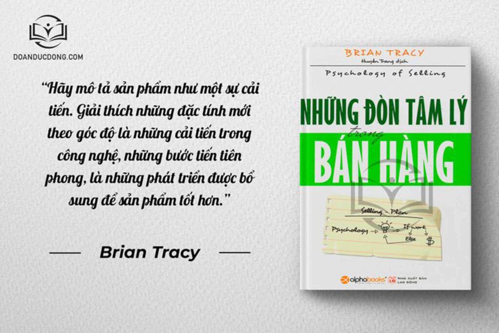 Hãy mô tả sản phẩm như một sự cải tiến. Giải thích những đặc tính mới theo góc độ là những cải tiến trong công nghệ, những bước tiến tiên phong là những phát triển được bổ sung để sản phẩm tốt hơn - sách Những Đòn Tâm Lý Trong Bàn Hàng