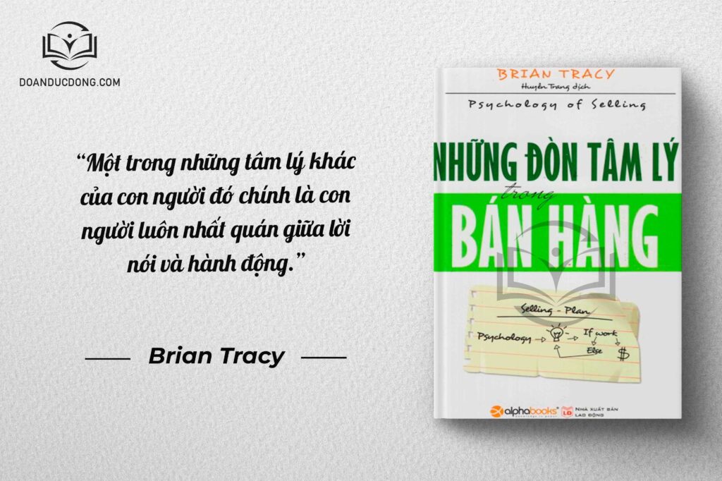 Một trong những tâm lý khác của con người đó chính là con người luôn nhất quán giữa lời nói và hành động - sách Những Đòn Tâm Lý Trong Bàn Hàng