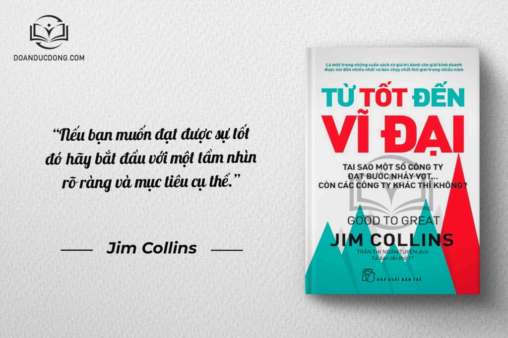 Nếu bạn đạt được sự tốt đó hãy bắt đầu với một tầm nhìn rõ ràng và mục tiêu cụ thể - sách Từ Tốt Đến Vĩ Đại 